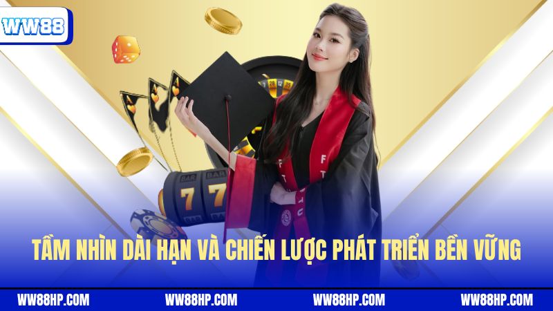 Tầm nhìn dài hạn và chiến lược phát triển bền vững