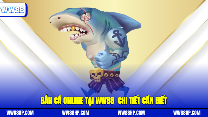 Bắn cá online tại WW88 - Chi tiết cần biết