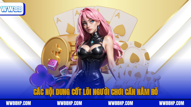 Các nội dung cốt lõi người chơi cần nắm rõ