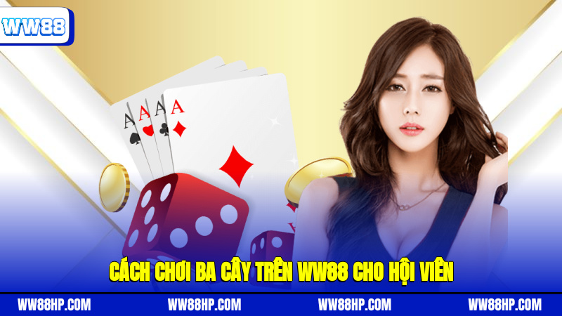 Cách chơi ba cây trên WW88 cho hội viên