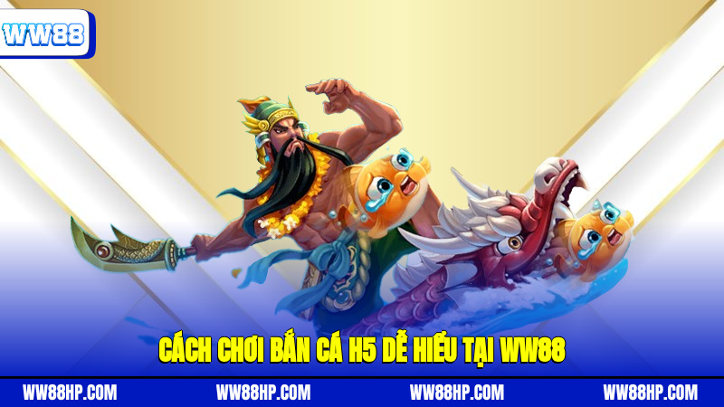 Cách chơi bắn cá H5 dễ hiểu tại WW88