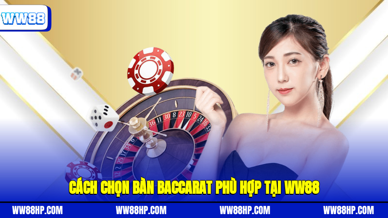 Cách chọn bàn baccarat phù hợp tại WW88