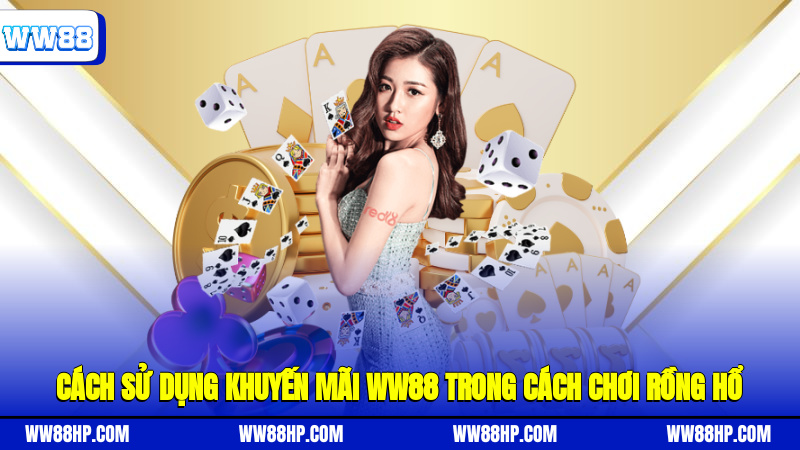 Cách sử dụng khuyến mãi WW88 trong cách chơi Rồng Hổ