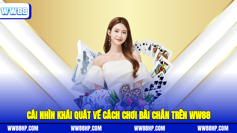 Cái nhìn khái quát về cách chơi bài chắn trên WW88