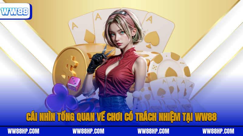 Cái nhìn tổng quan về chơi có trách nhiệm tại WW88