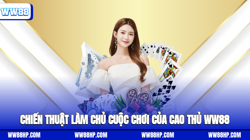 Chiến thuật làm chủ cuộc chơi của cao thủ WW88