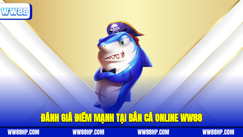 Đánh giá điểm mạnh tại bắn cá online WW88