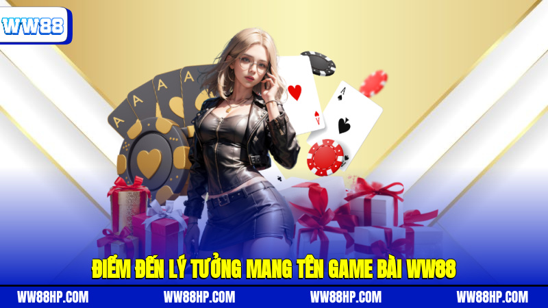 Điểm đến lý tưởng mang tên game bài WW88