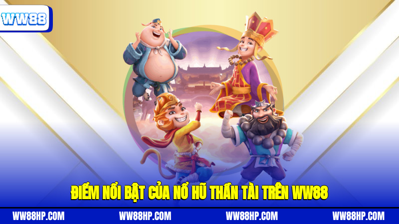 Điểm nổi bật của nổ hũ Thần Tài trên WW88