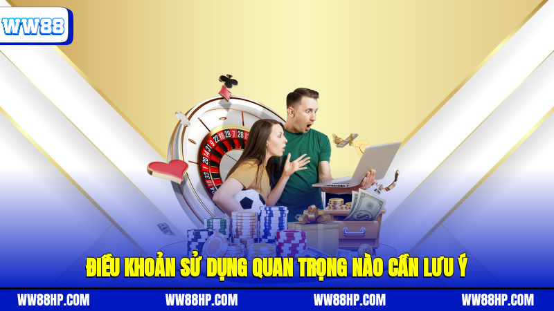 Điều khoản sử dụng quan trọng nào cần lưu ý?
