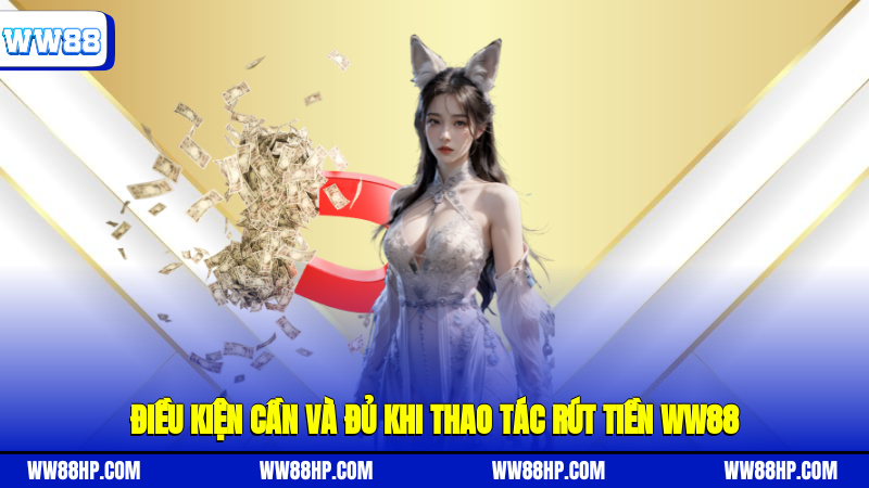 Điều kiện cần và đủ khi thao tác rút tiền WW88
