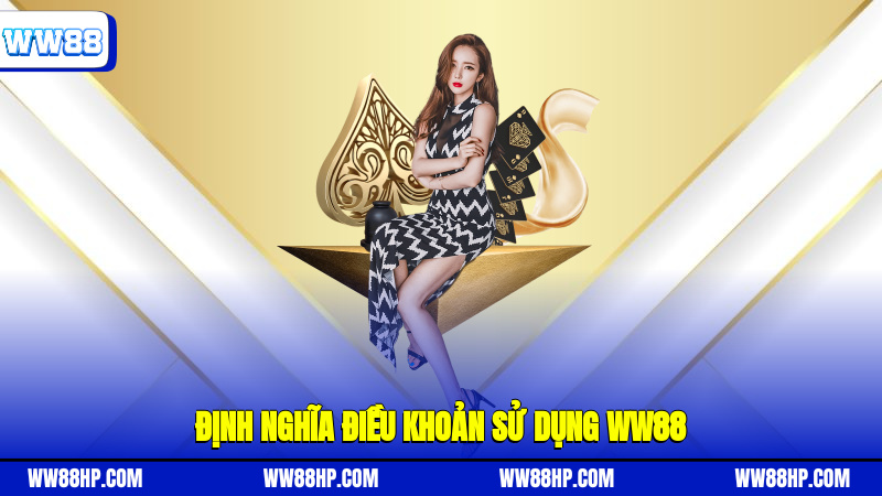 Định nghĩa điều khoản sử dụng WW88