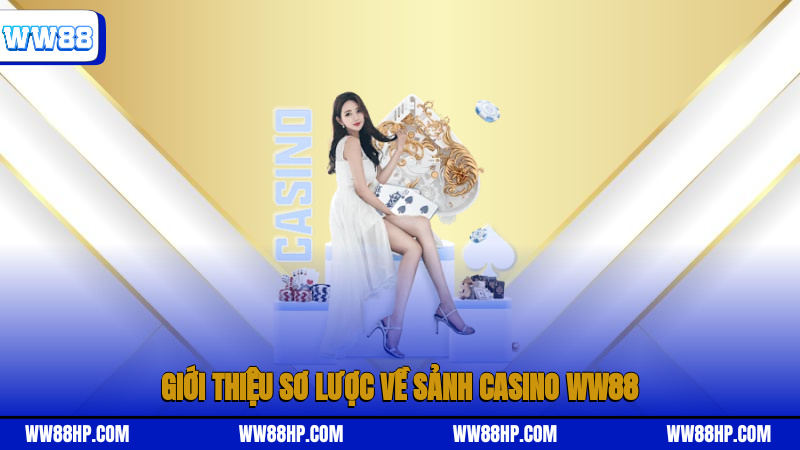 Giới thiệu sơ lược về sảnh casino WW88
