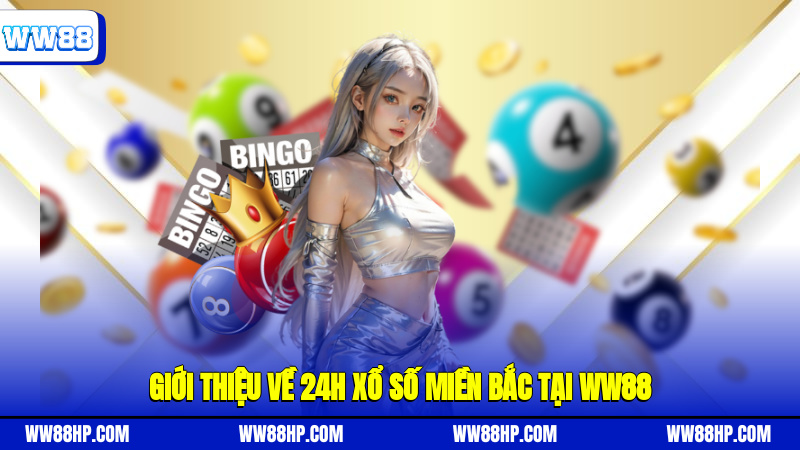 Giới thiệu về 24h xổ số miền Bắc tại WW88