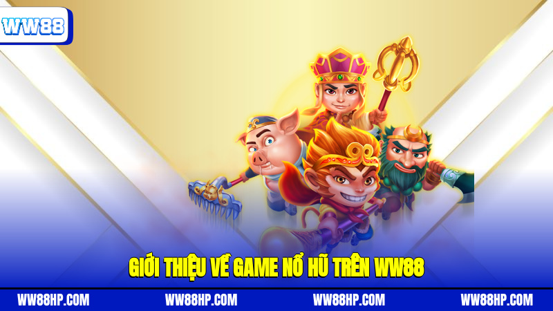 Giới thiệu về game nổ hũ trên WW88