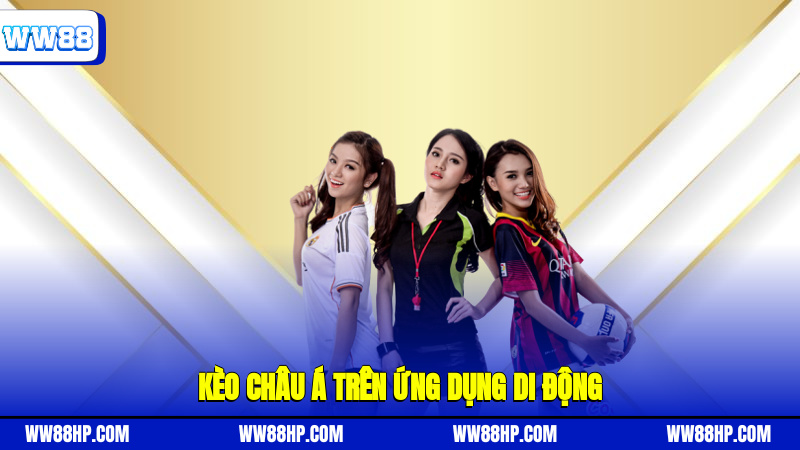 Kèo châu Á trên ứng dụng di động