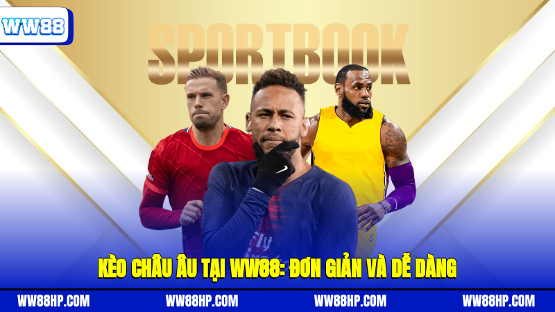 Kèo châu Âu tại WW88 Đơn giản và dễ dàng