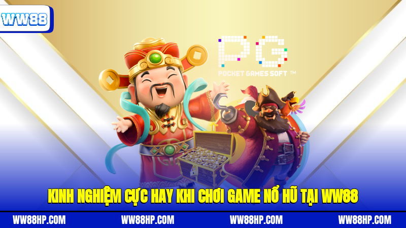 Kinh nghiệm cực hay khi chơi game nổ hũ tại WW88
