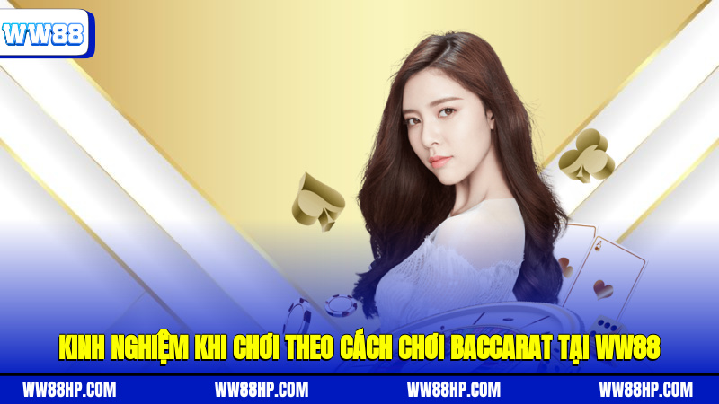 Kinh nghiệm khi chơi theo cách chơi baccarat tại WW88