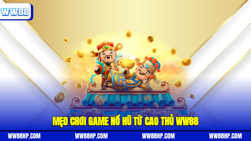 Mẹo chơi game nổ hũ từ cao thủ WW88