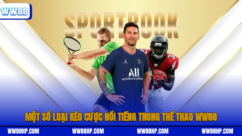 Một số loại kèo cược nổi tiếng trong thể thao WW88