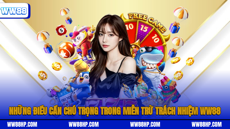 Những điều cần chú trọng trong miễn trừ trách nhiệm WW88