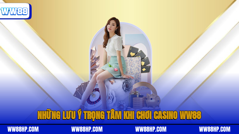 Những lưu ý trọng tâm khi chơi casino WW88