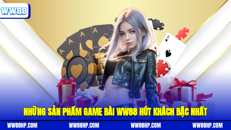 Những sản phẩm game bài WW88 hút khách bậc nhất