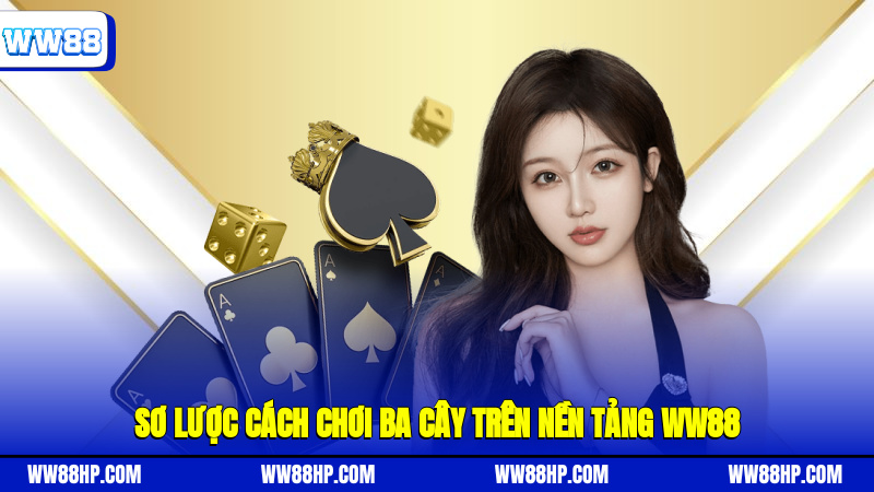 Sơ lược cách chơi ba cây trên nền tảng WW88