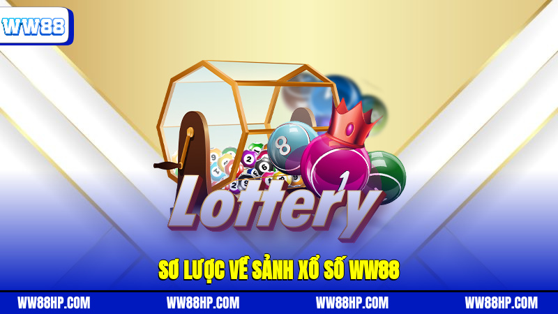 Sơ lược về sảnh xổ số WW88