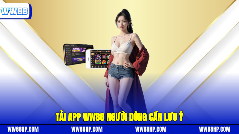 tải app WW88 người dùng cần lưu ý