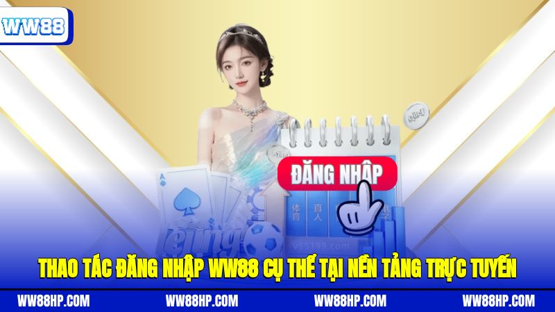 Thao tác đăng nhập WW88 cụ thể tại nền tảng trực tuyến