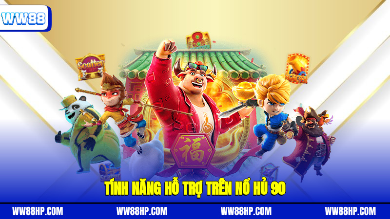 Tính năng hỗ trợ trên nổ hủ 90