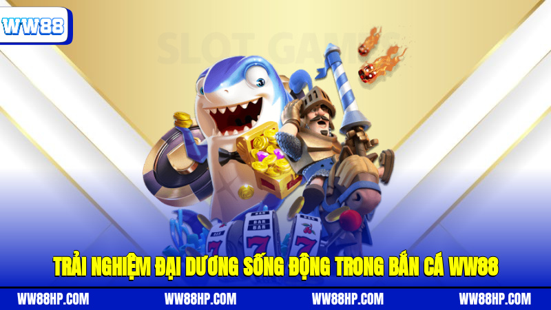 Trải nghiệm đại dương sống động trong bắn cá WW88