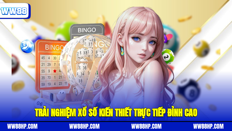 Trải nghiệm xổ số kiến thiết trực tiếp đỉnh cao