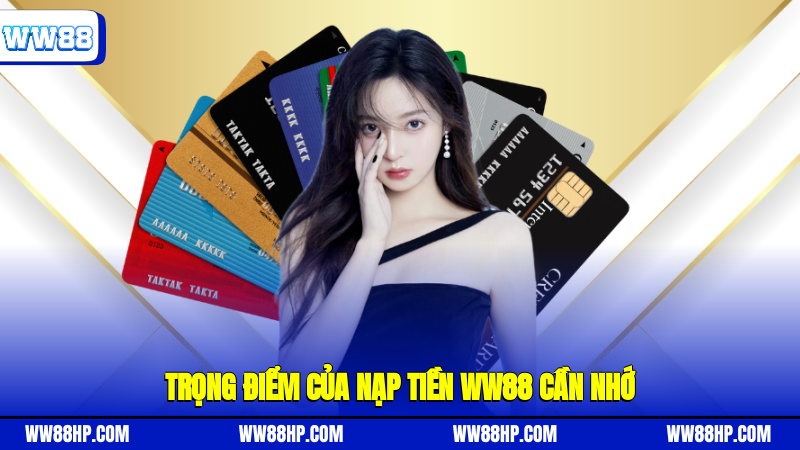 Trọng điểm của nạp tiền WW88 cần nhớ